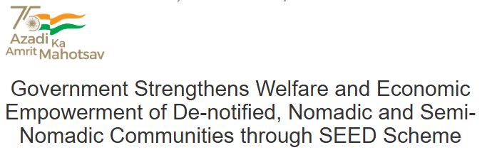 Government strengthens welfare and economic empowerment of de-notified nomadic and semi nomadic communities through SEED scheme