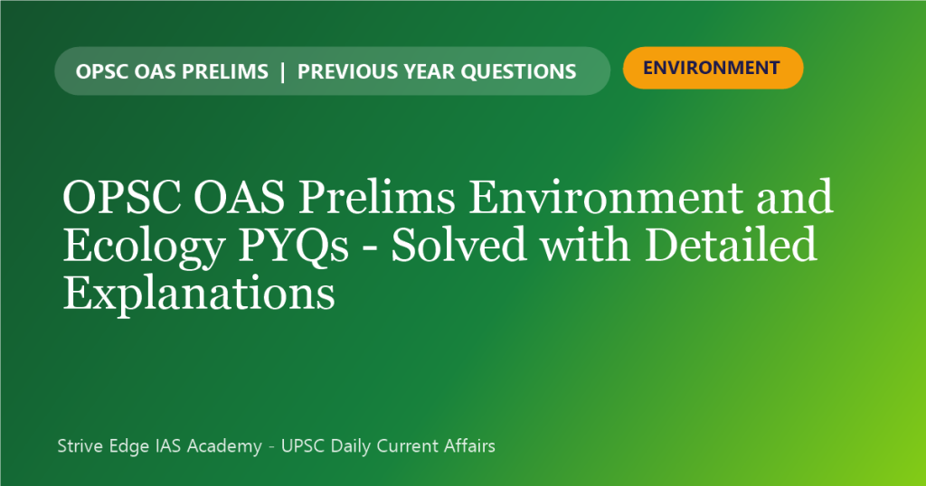OPSC OAS Prelims Environment & Ecology PYQs solved with detailed explanations