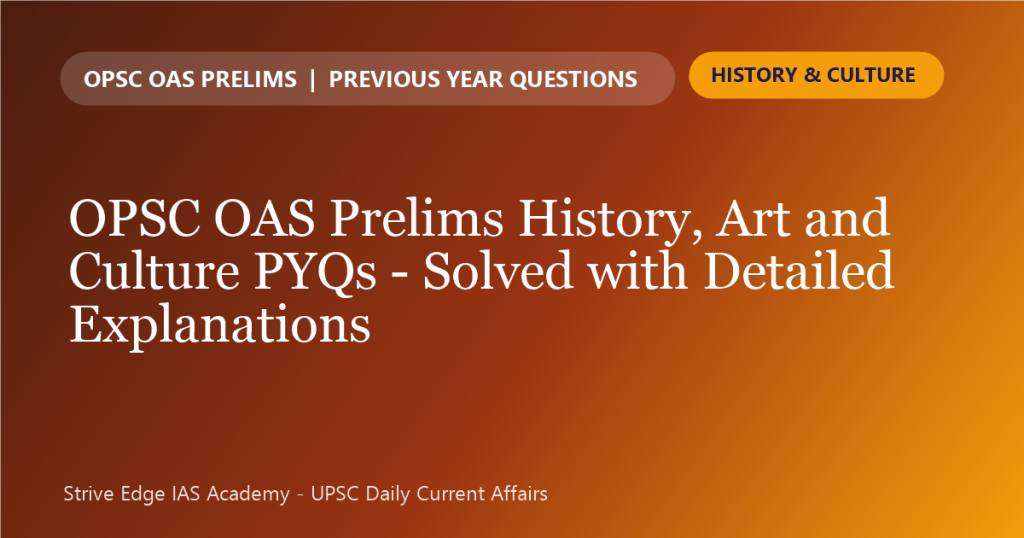 OPSC OAS Prelims History, Art & Culture PYQs solved with detailed explanations