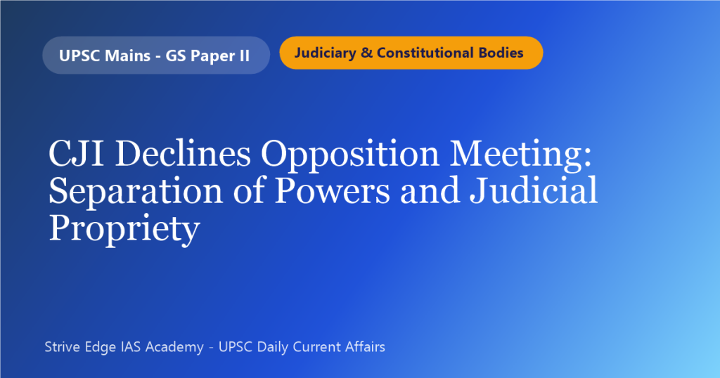 CJI Declines Opposition Meeting: Separation of Powers and Judicial Propriety