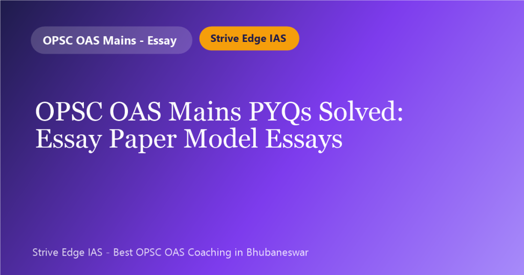 OPSC OAS Mains PYQs solved – ESSAY model answers by Strive Edge IAS