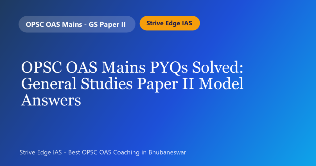 OPSC OAS Mains PYQs solved – GS2 model answers by Strive Edge IAS